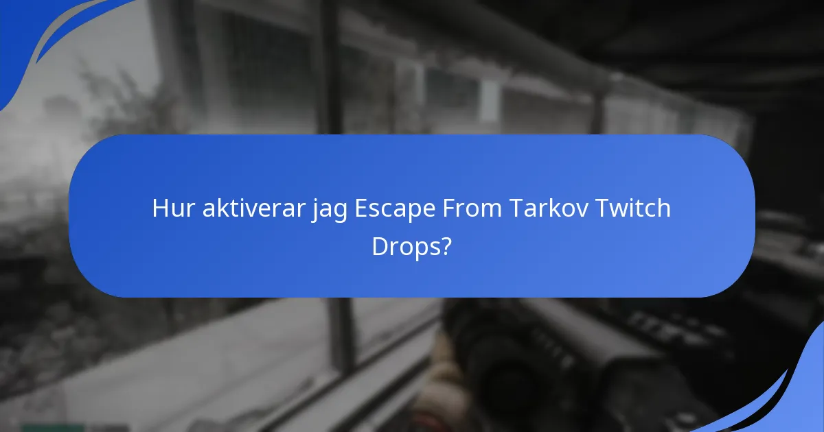 Hur aktiverar jag Escape From Tarkov Twitch Drops?
