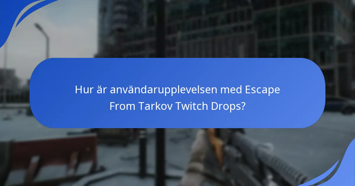 Hur är användarupplevelsen med Escape From Tarkov Twitch Drops?