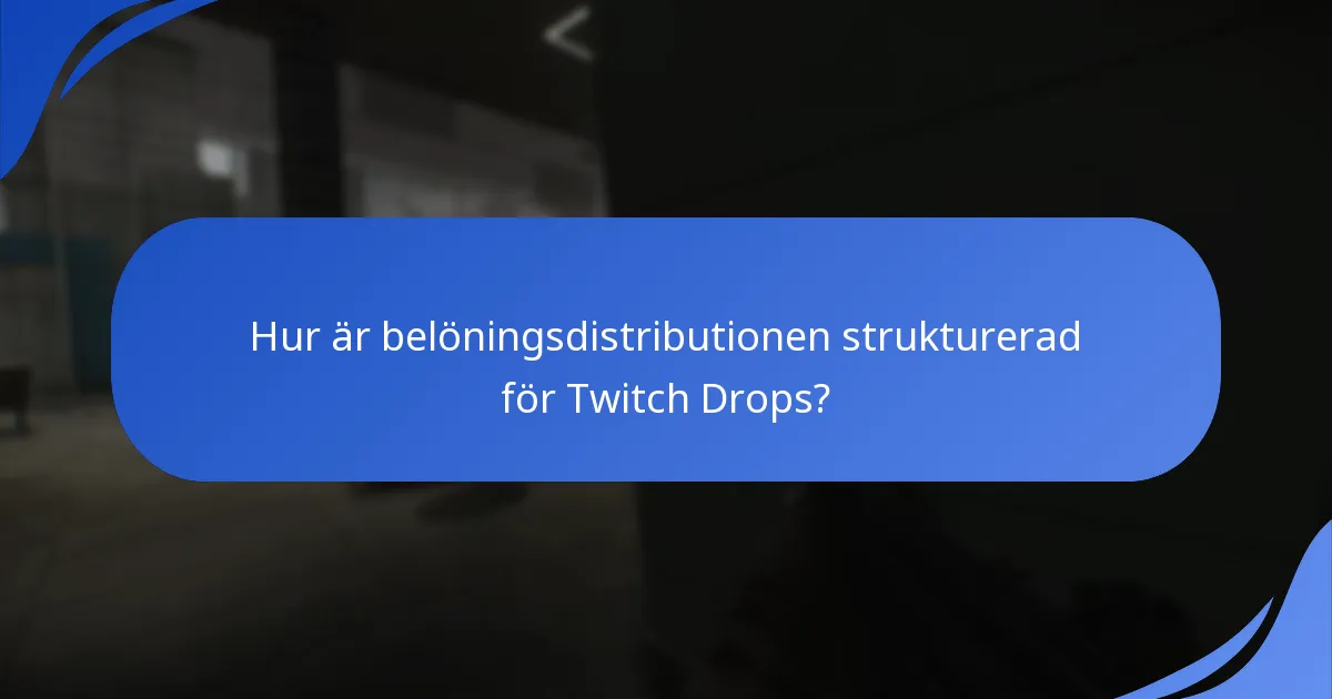 Hur är belöningsdistributionen strukturerad för Twitch Drops?