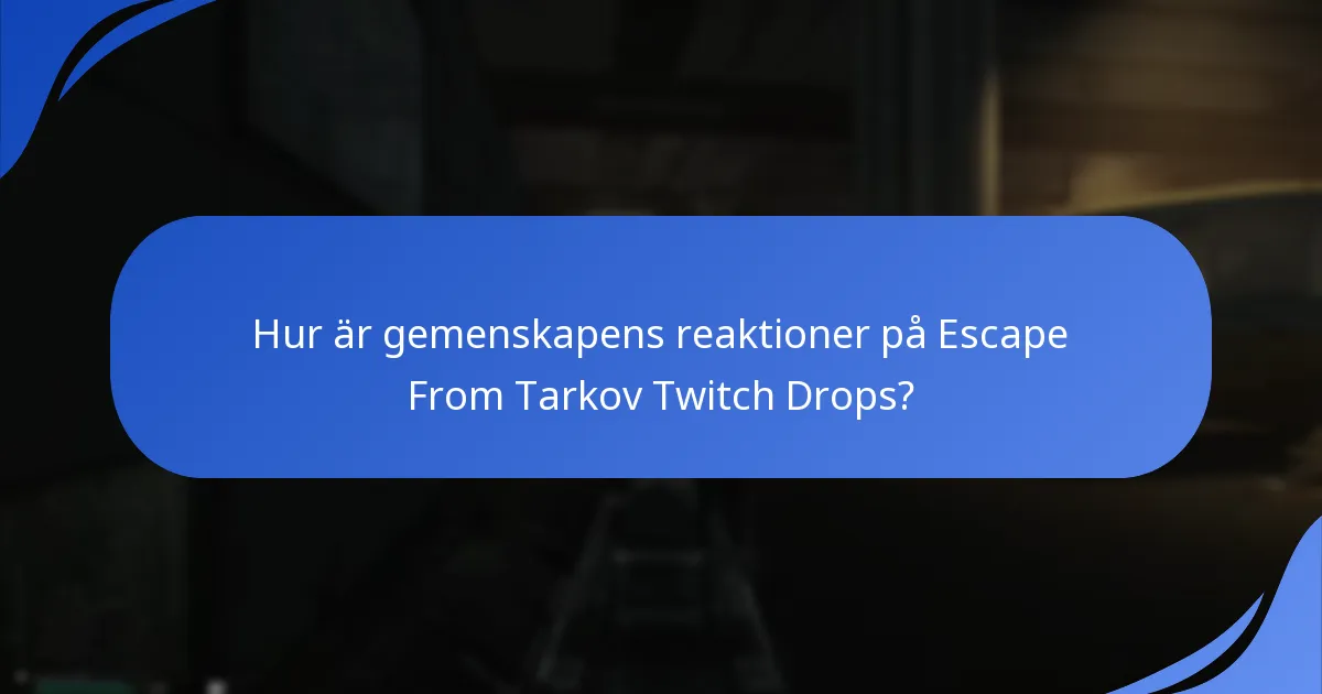 Hur är gemenskapens reaktioner på Escape From Tarkov Twitch Drops?