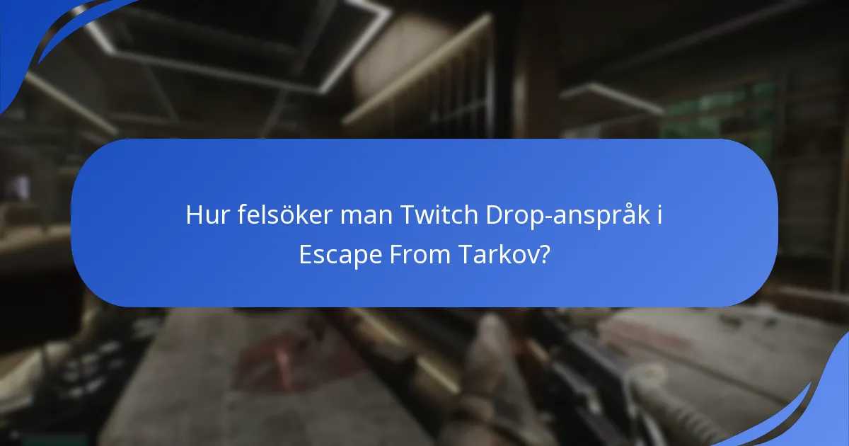 Hur felsöker man Twitch Drop-anspråk i Escape From Tarkov?
