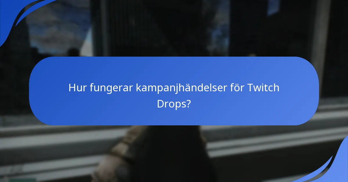Hur fungerar kampanjhändelser för Twitch Drops?