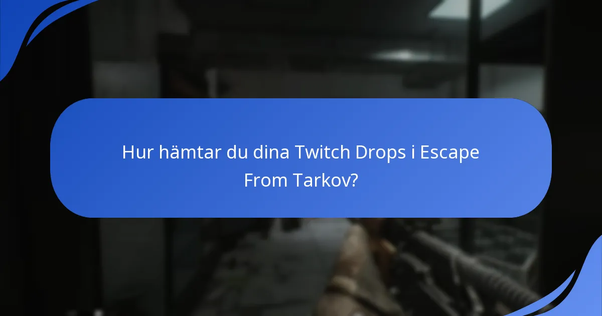 Hur hämtar du dina Twitch Drops i Escape From Tarkov?