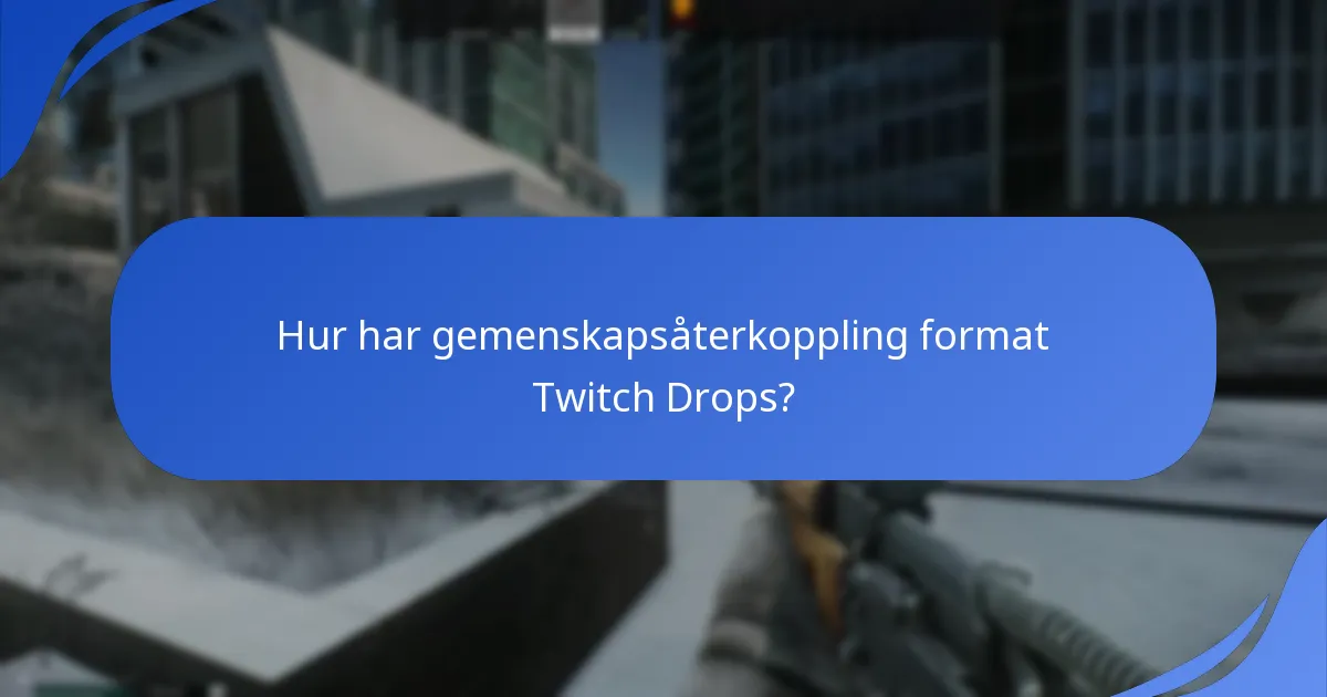 Hur har gemenskapsåterkoppling format Twitch Drops?