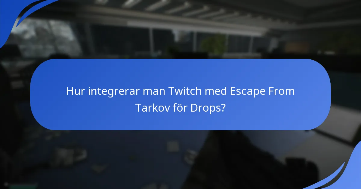 Hur integrerar man Twitch med Escape From Tarkov för Drops?