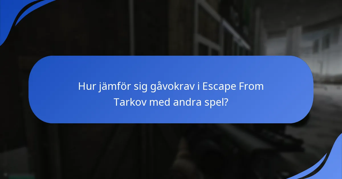 Hur jämför sig gåvokrav i Escape From Tarkov med andra spel?