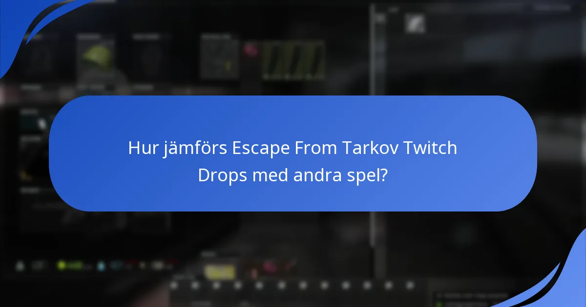 Hur jämförs Escape From Tarkov Twitch Drops med andra spel?