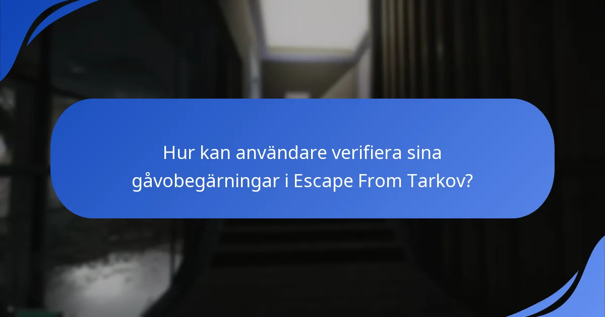 Hur kan användare verifiera sina gåvobegärningar i Escape From Tarkov?