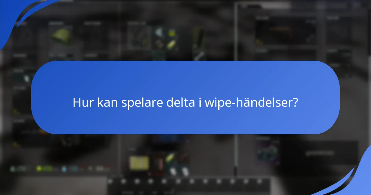 Hur kan spelare delta i wipe-händelser?