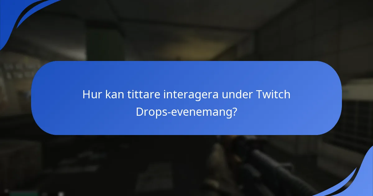 Hur kan tittare interagera under Twitch Drops-evenemang?