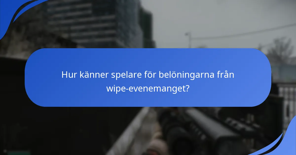 Hur känner spelare för belöningarna från wipe-evenemanget?