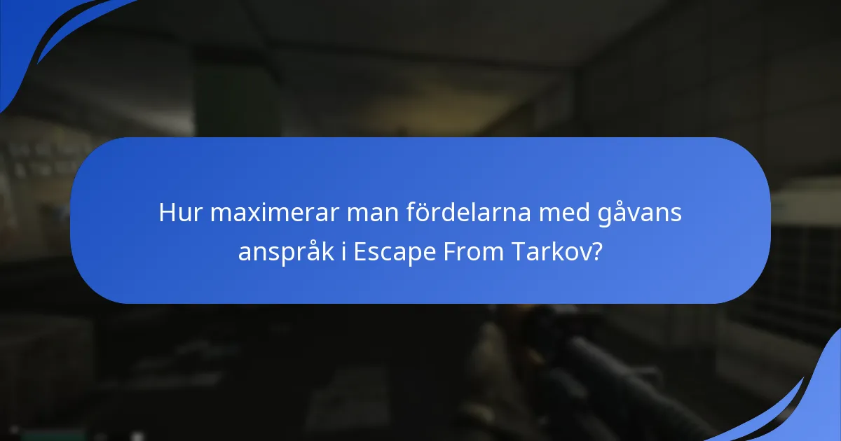 Hur maximerar man fördelarna med gåvans anspråk i Escape From Tarkov?