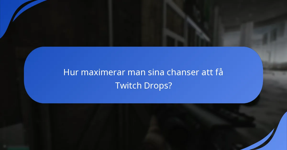 Hur maximerar man sina chanser att få Twitch Drops?