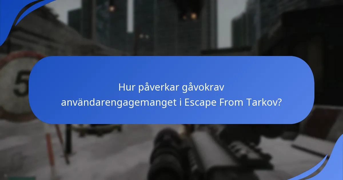 Hur påverkar gåvokrav användarengagemanget i Escape From Tarkov?
