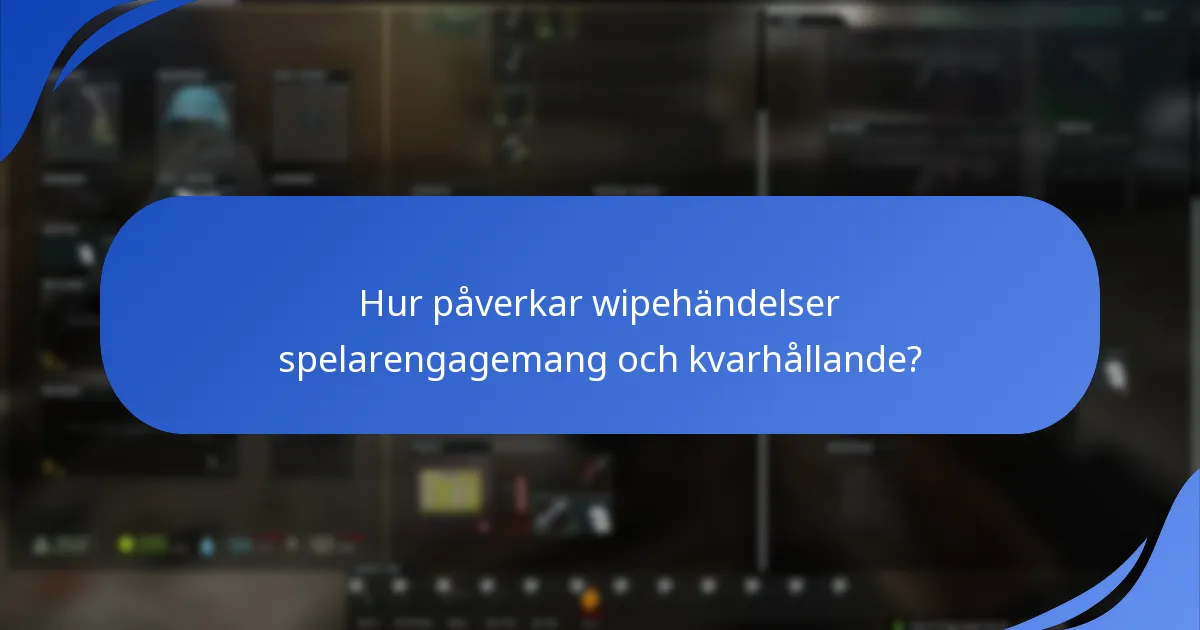 Hur påverkar wipehändelser spelarengagemang och kvarhållande?