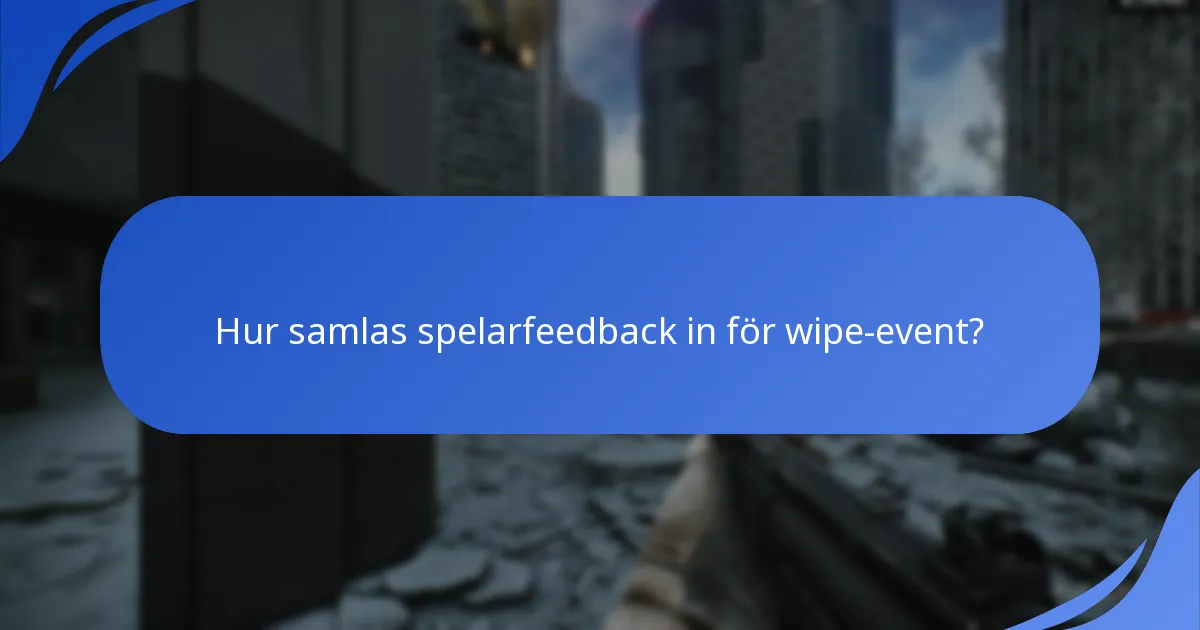 Hur samlas spelarfeedback in för wipe-event?