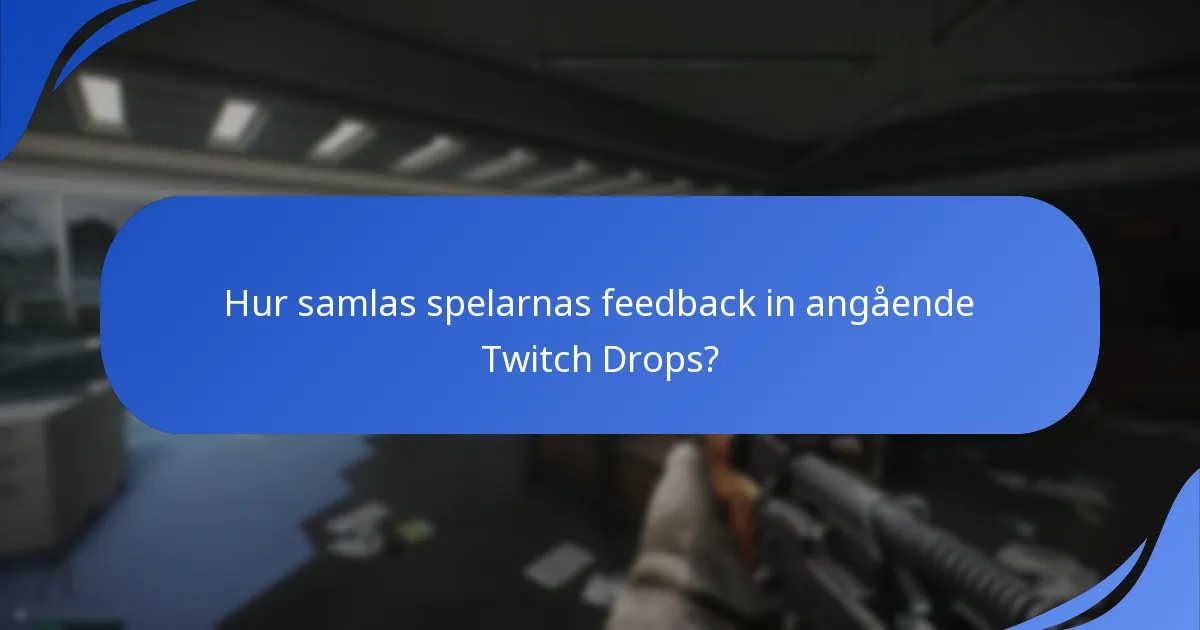 Hur samlas spelarnas feedback in angående Twitch Drops?