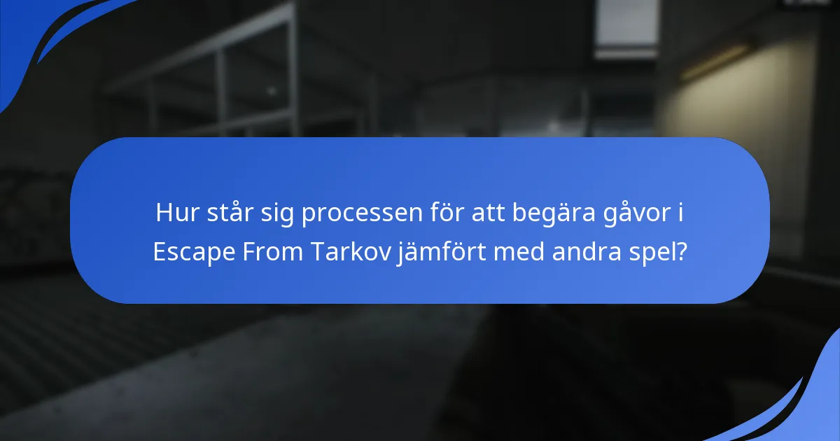 Hur står sig processen för att begära gåvor i Escape From Tarkov jämfört med andra spel?