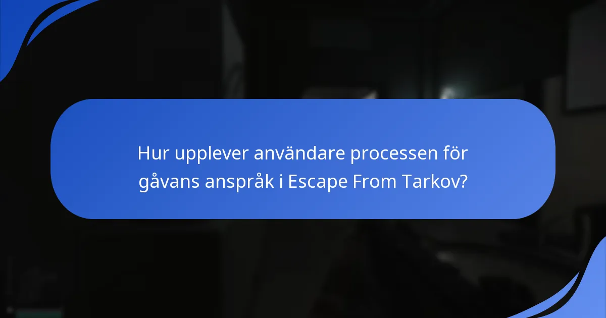 Hur upplever användare processen för gåvans anspråk i Escape From Tarkov?