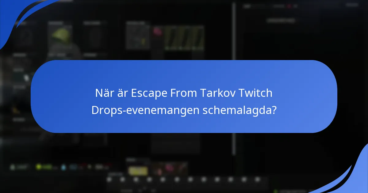 När är Escape From Tarkov Twitch Drops-evenemangen schemalagda?