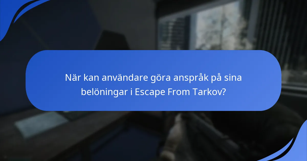 När kan användare göra anspråk på sina belöningar i Escape From Tarkov?