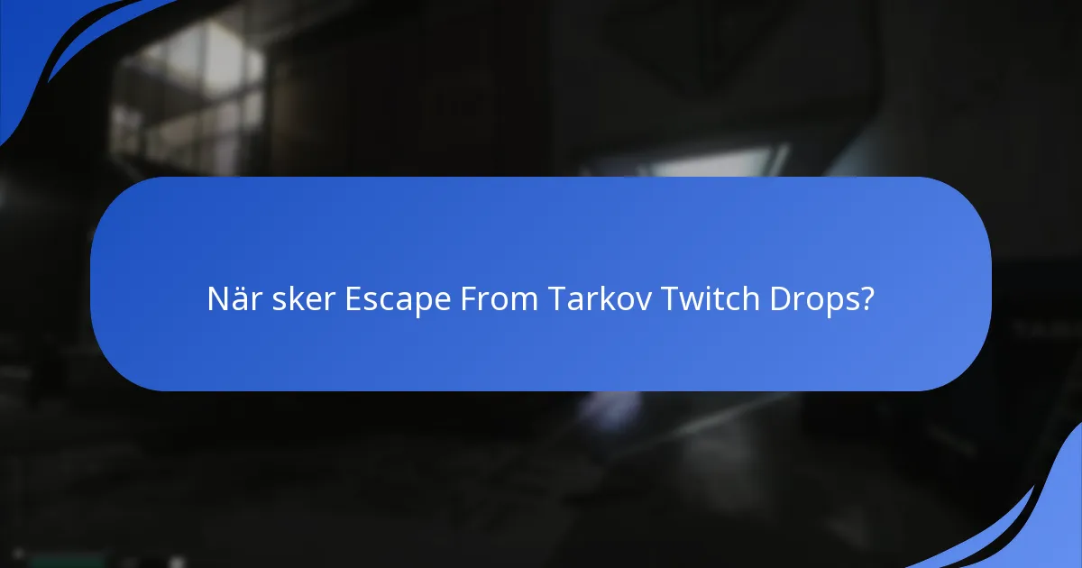 När sker Escape From Tarkov Twitch Drops?