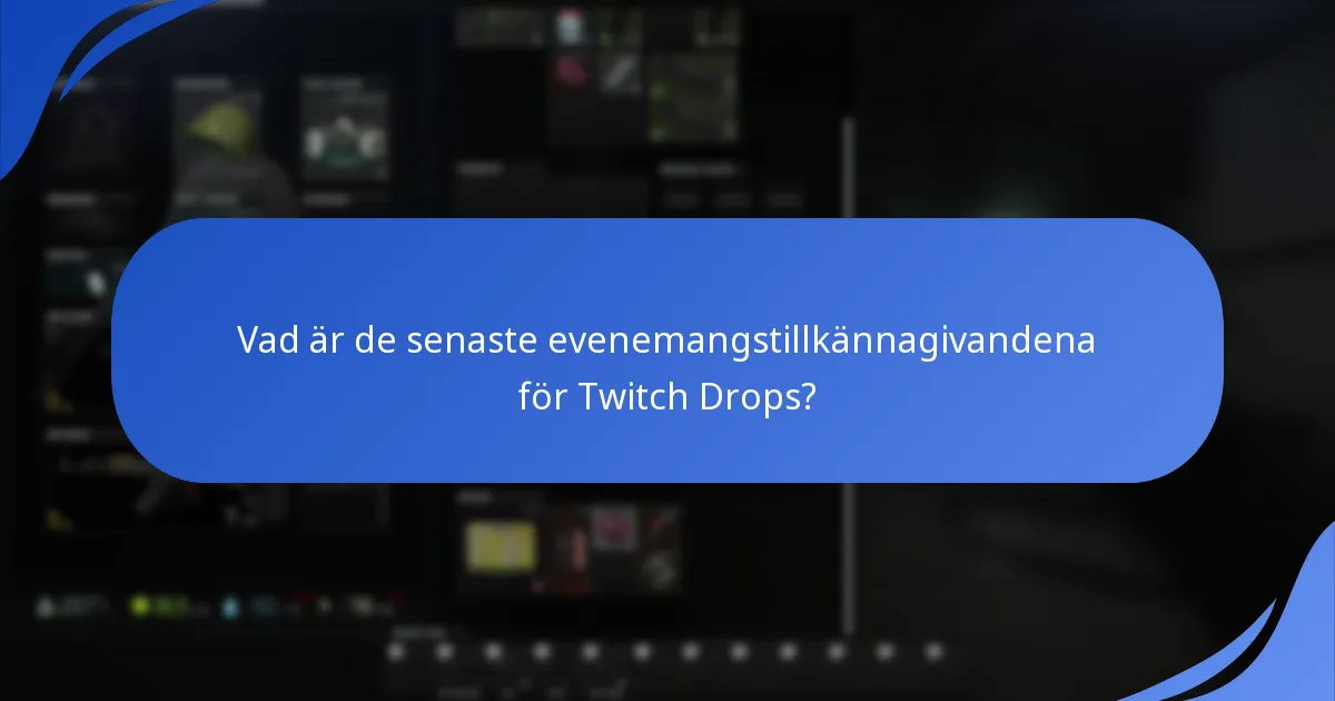 Vad är de senaste evenemangstillkännagivandena för Twitch Drops?