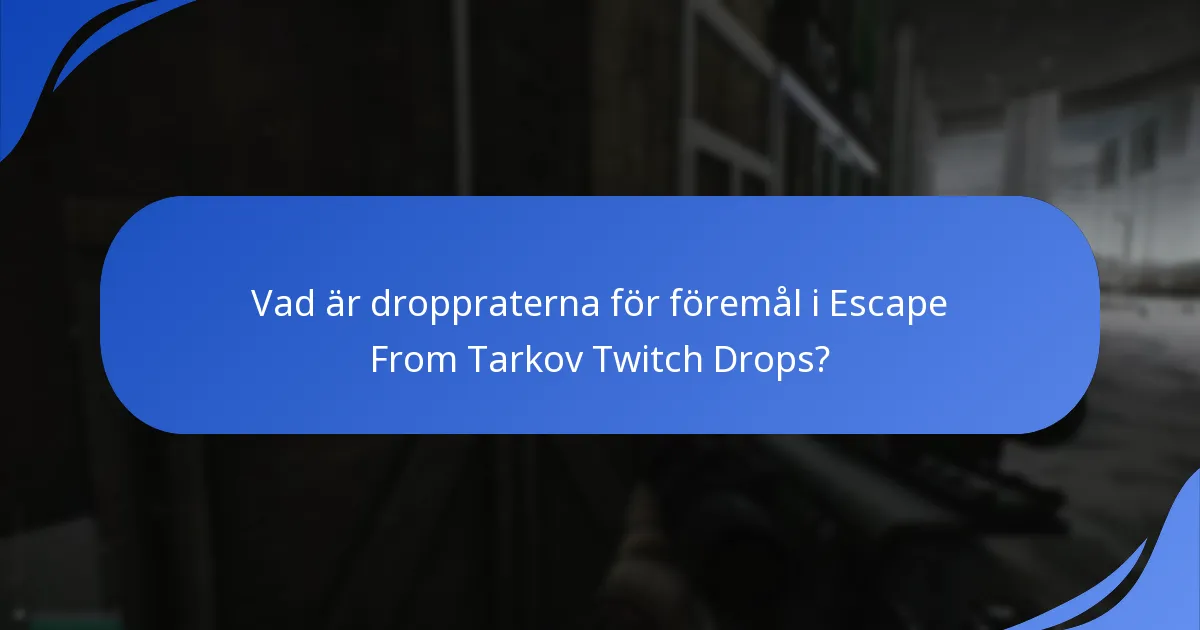 Vad är droppraterna för föremål i Escape From Tarkov Twitch Drops?
