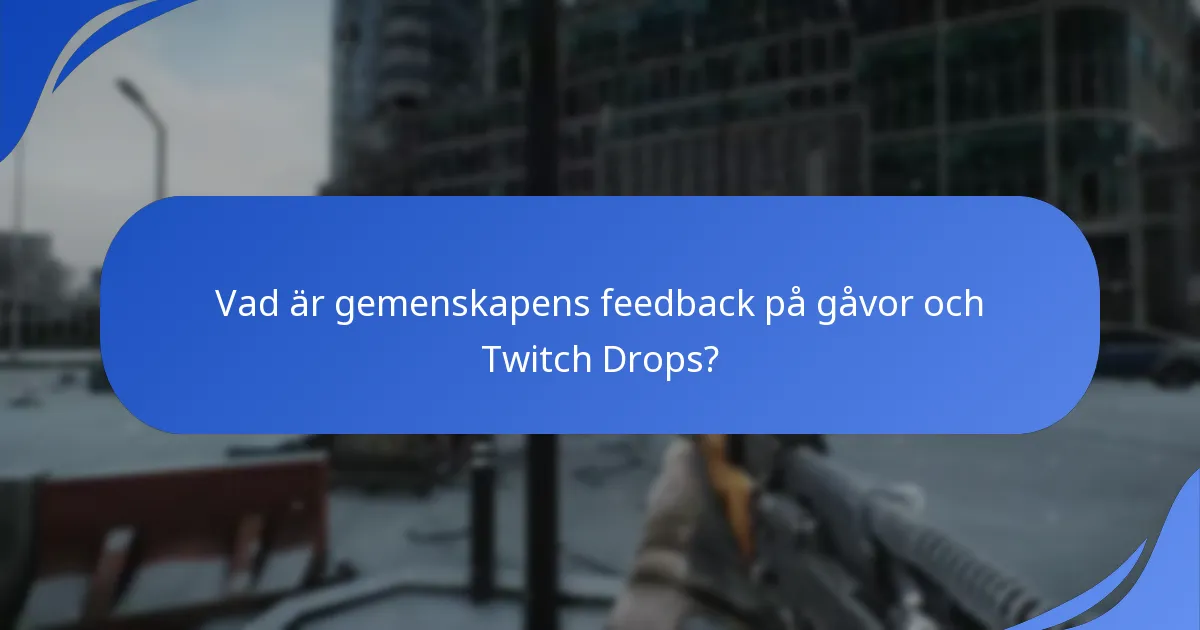 Vad är gemenskapens feedback på gåvor och Twitch Drops?