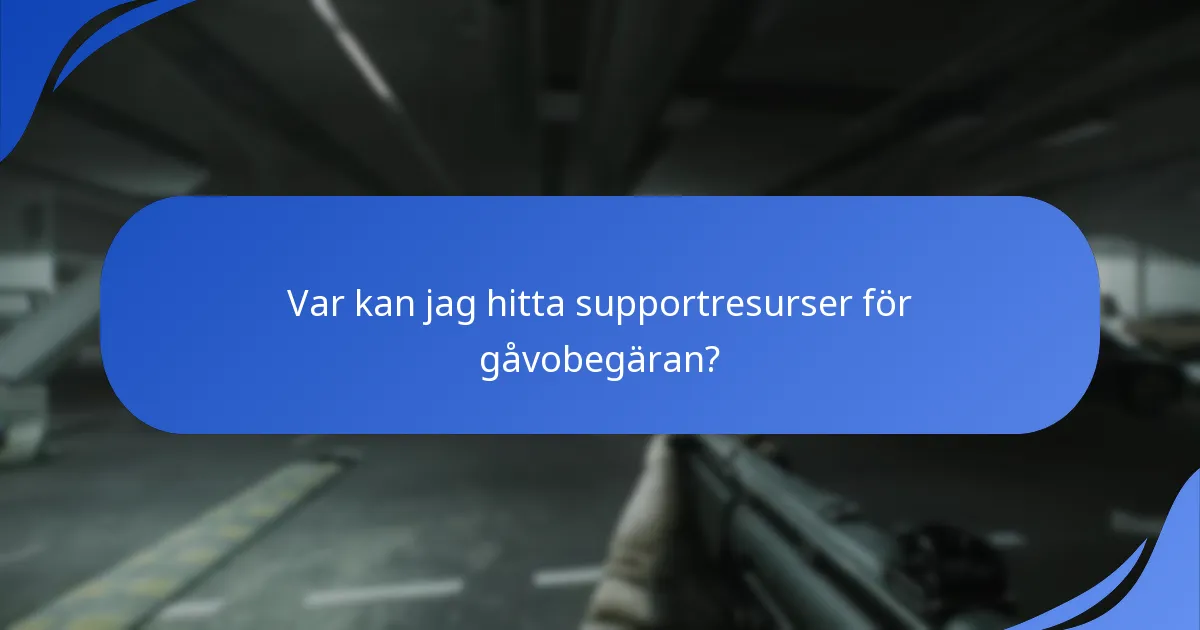 Var kan jag hitta supportresurser för gåvobegäran?