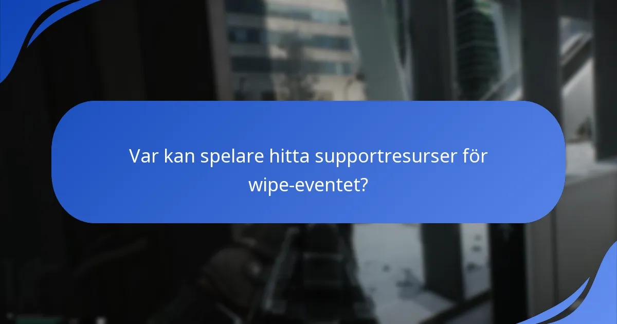 Var kan spelare hitta supportresurser för wipe-eventet?