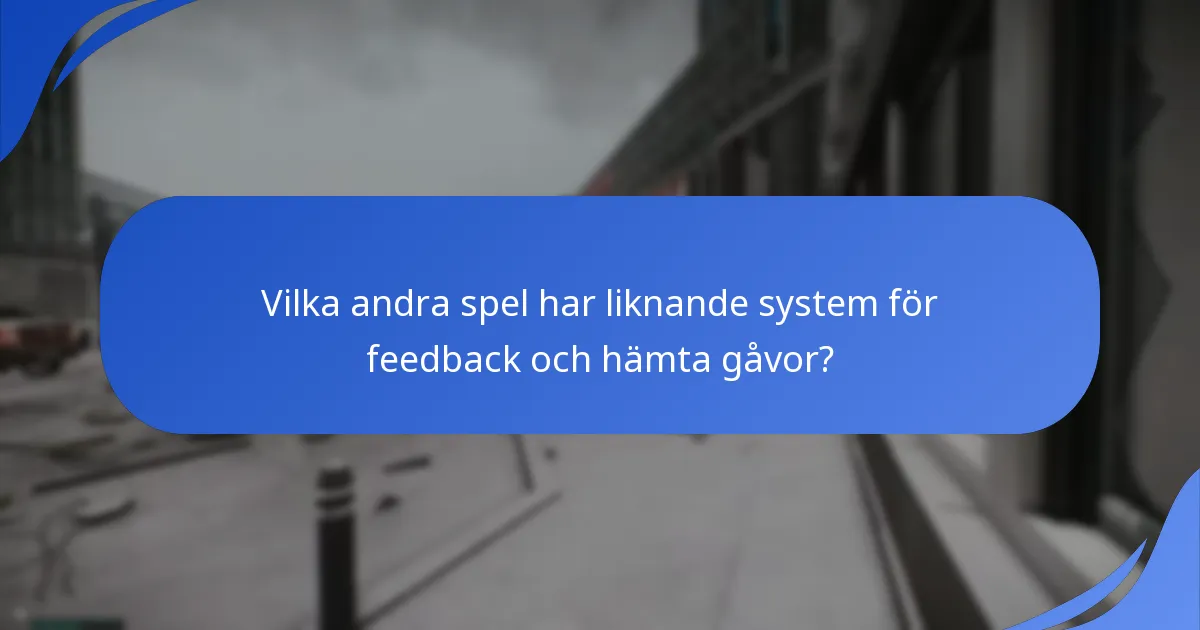 Vilka andra spel har liknande system för feedback och hämta gåvor?