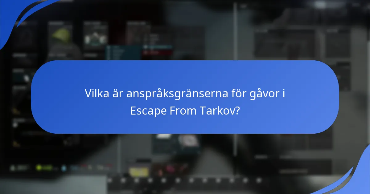 Vilka är anspråksgränserna för gåvor i Escape From Tarkov?