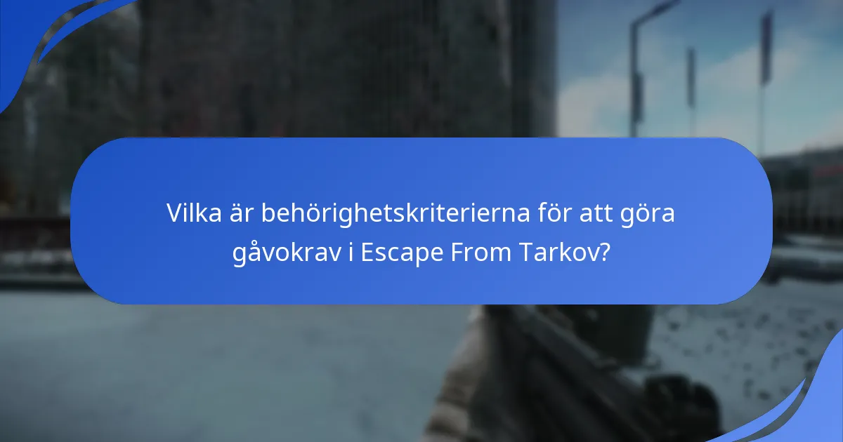 Vilka är behörighetskriterierna för att göra gåvokrav i Escape From Tarkov?