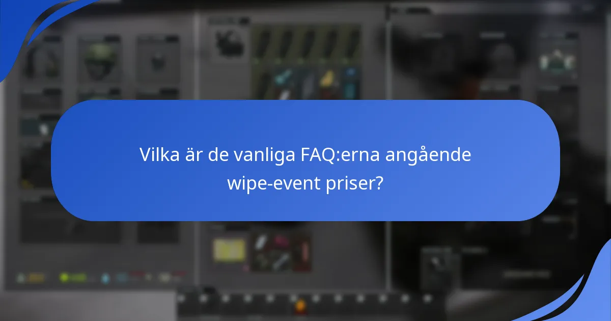 Vilka är de vanliga FAQ:erna angående wipe-event priser?