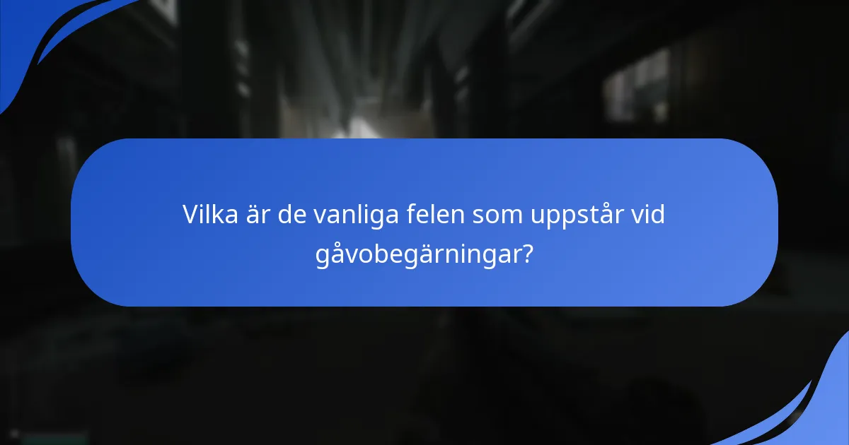 Vilka är de vanliga felen som uppstår vid gåvobegärningar?
