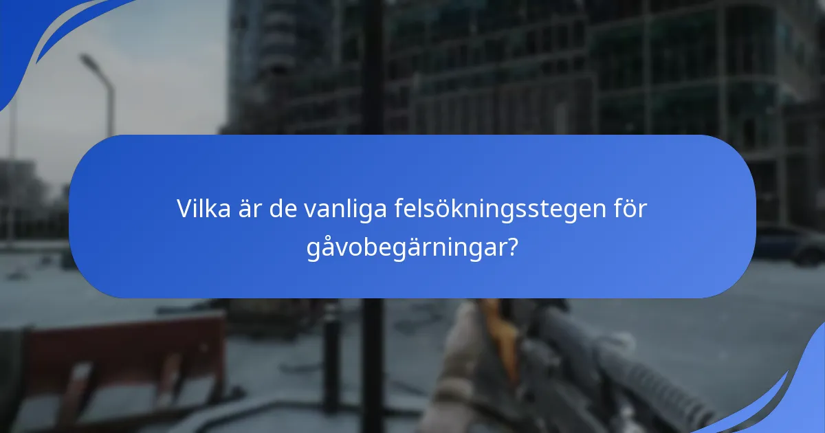 Vilka är de vanliga felsökningsstegen för gåvobegärningar?