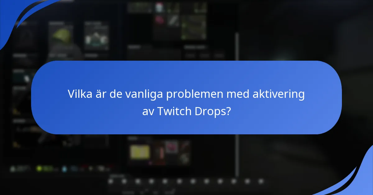 Vilka är de vanliga problemen med aktivering av Twitch Drops?