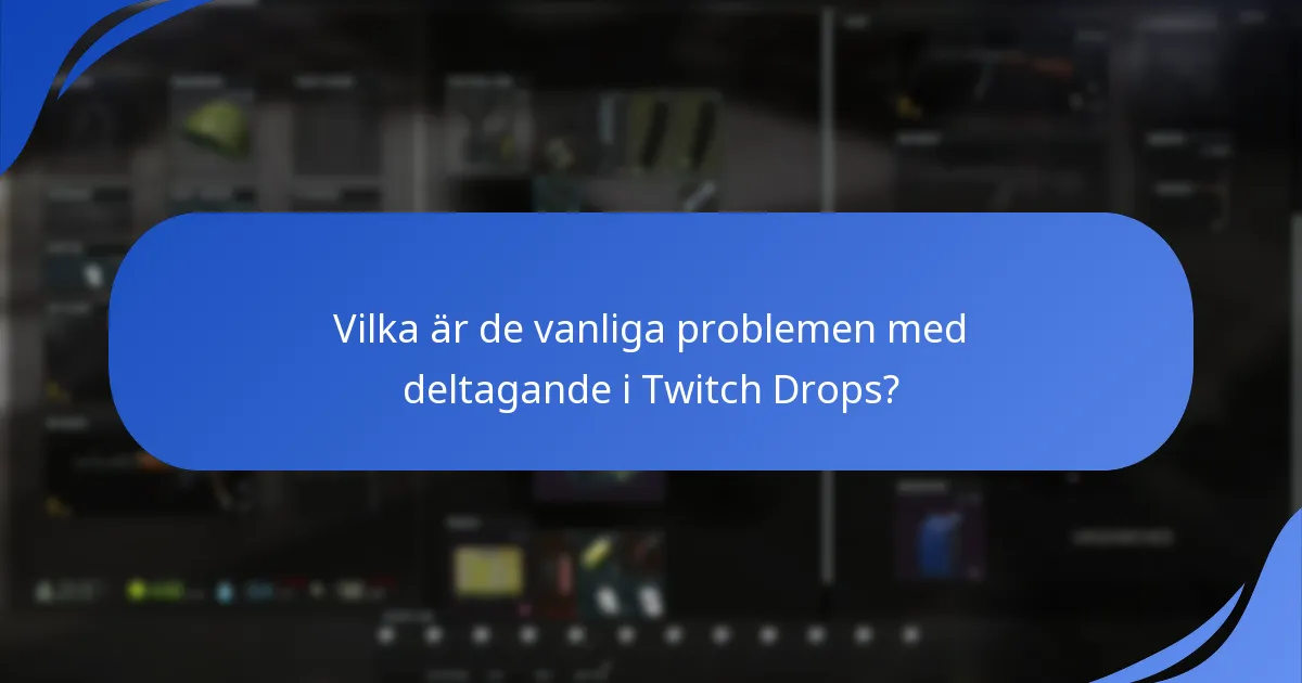 Vilka är de vanliga problemen med deltagande i Twitch Drops?