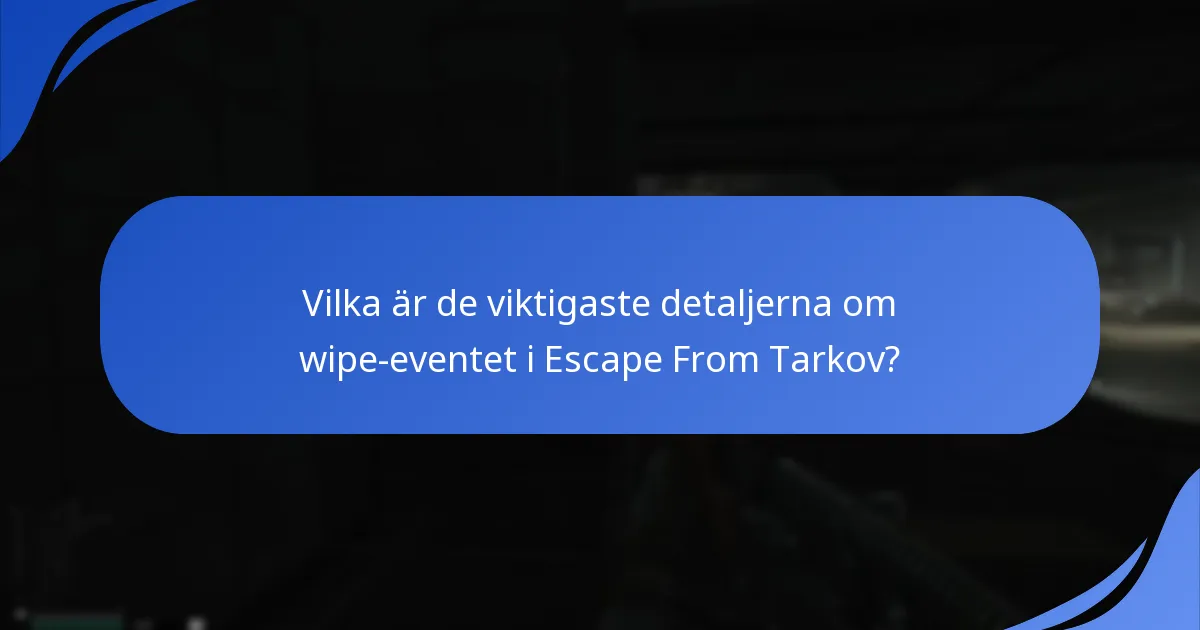 Vilka är de viktigaste detaljerna om wipe-eventet i Escape From Tarkov?