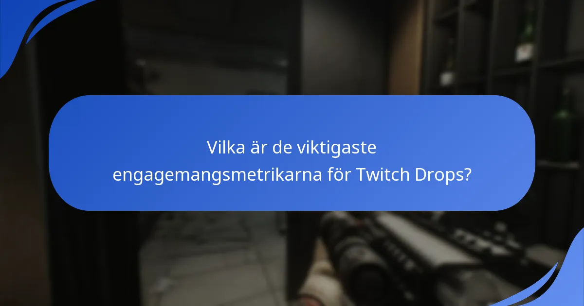 Vilka är de viktigaste engagemangsmetrikarna för Twitch Drops?