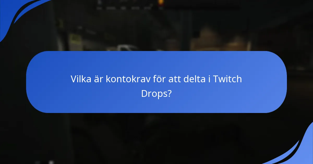 Vilka är kontokrav för att delta i Twitch Drops?