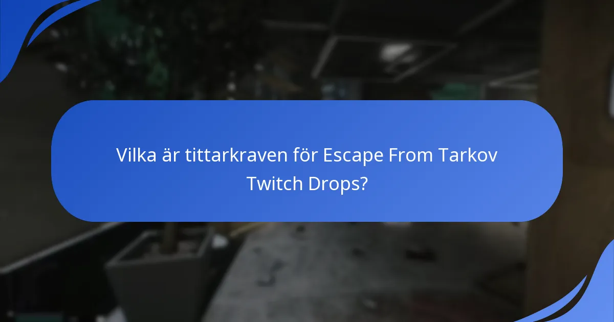 Vilka är tittarkraven för Escape From Tarkov Twitch Drops?