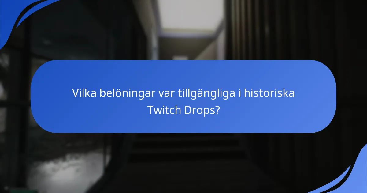 Vilka belöningar var tillgängliga i historiska Twitch Drops?