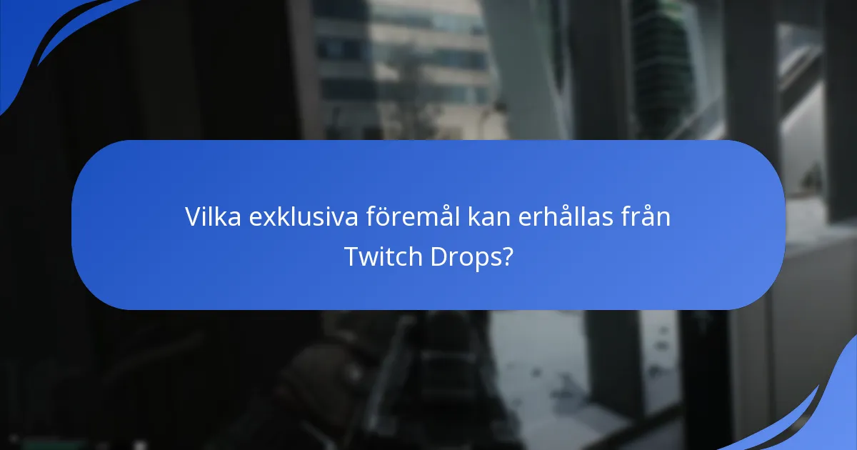 Vilka exklusiva föremål kan erhållas från Twitch Drops?