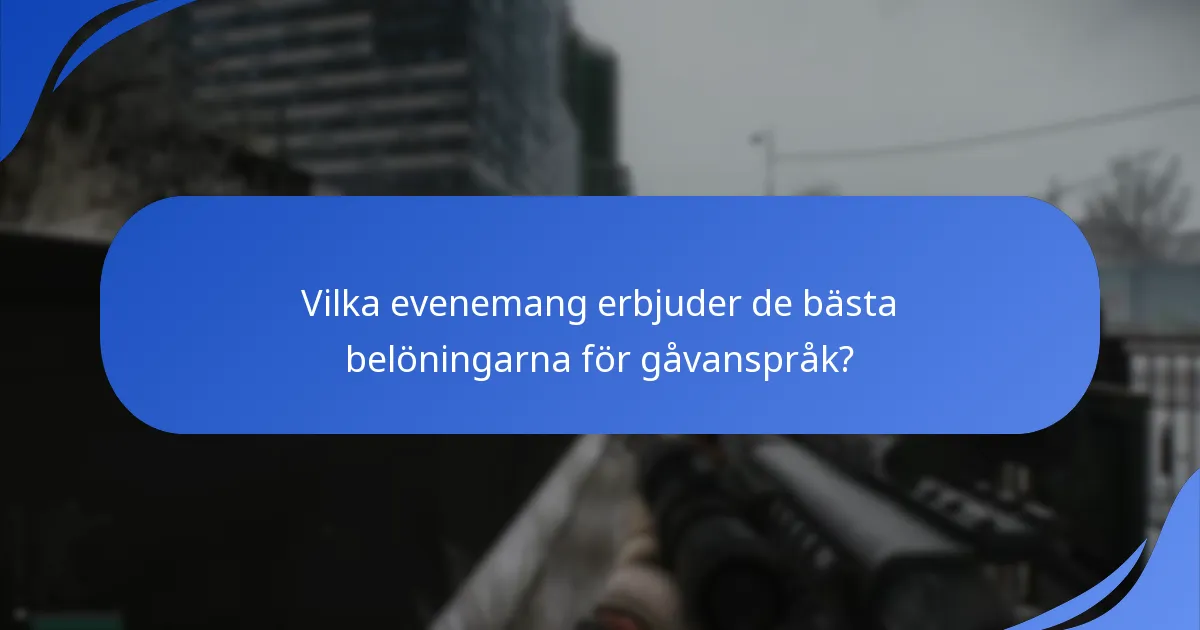 Vilka evenemang erbjuder de bästa belöningarna för gåvanspråk?