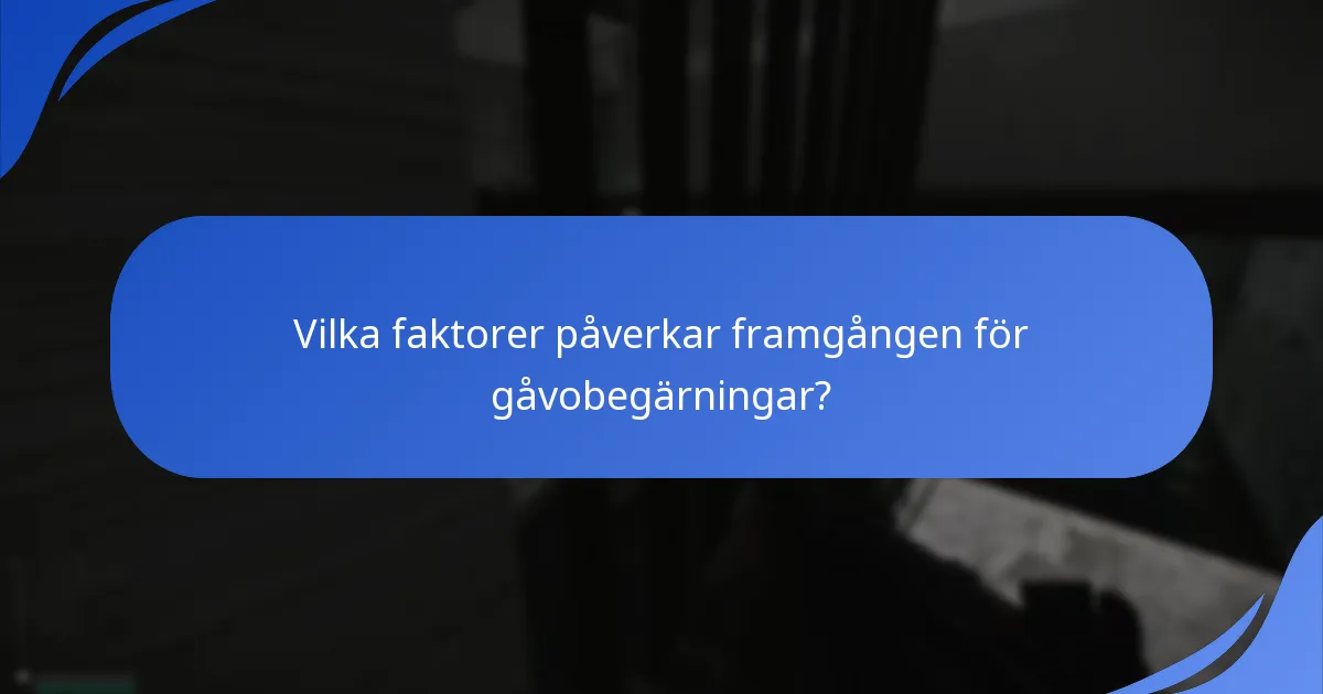 Vilka faktorer påverkar framgången för gåvobegärningar?