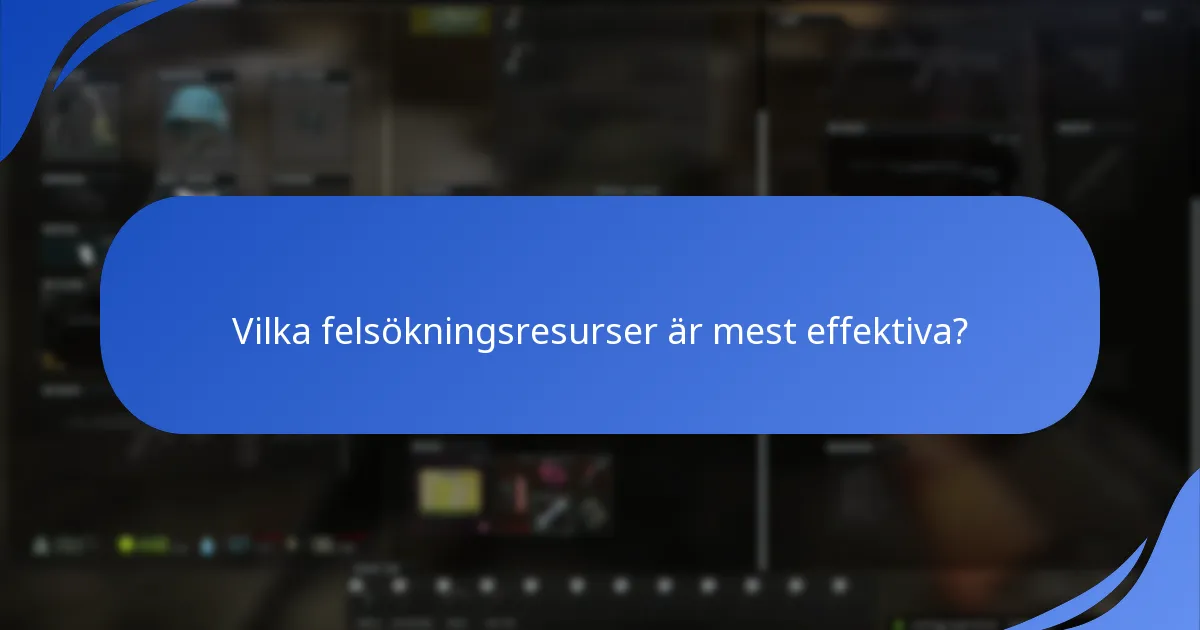 Vilka felsökningsresurser är mest effektiva?
