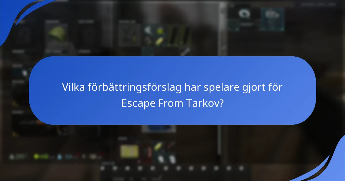 Vilka förbättringsförslag har spelare gjort för Escape From Tarkov?