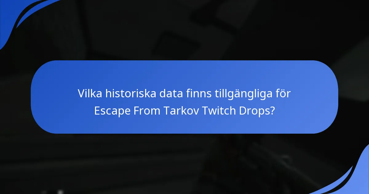 Vilka historiska data finns tillgängliga för Escape From Tarkov Twitch Drops?